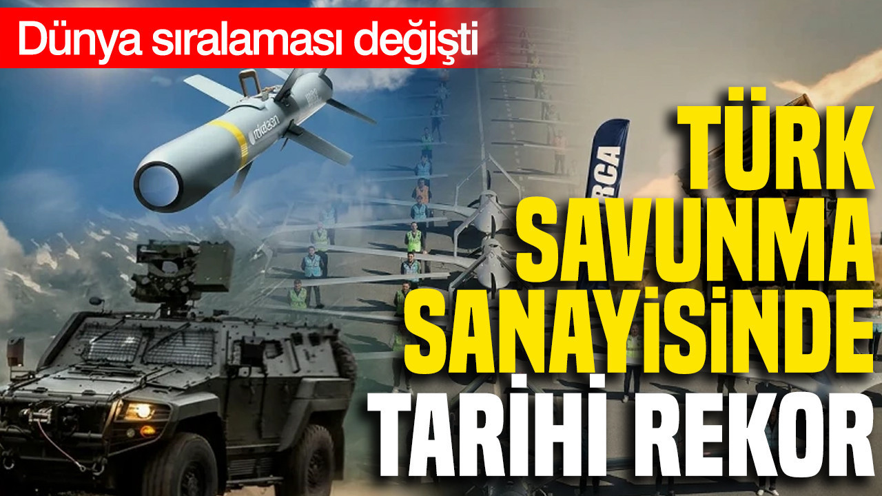 Türk savunma sanayisinde tarihi rekor: Dünya sıralaması değişti